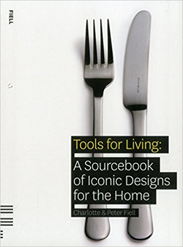Tools for Living: A Sourcebook of Iconic Designs for the Home (Charlotte&Peter Fiell)