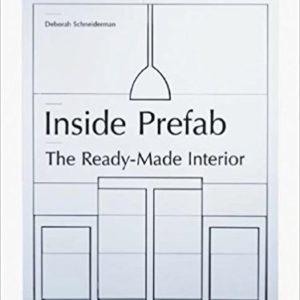 Inside Prefab: The Ready-made Interior (Deborah Schneiderman)