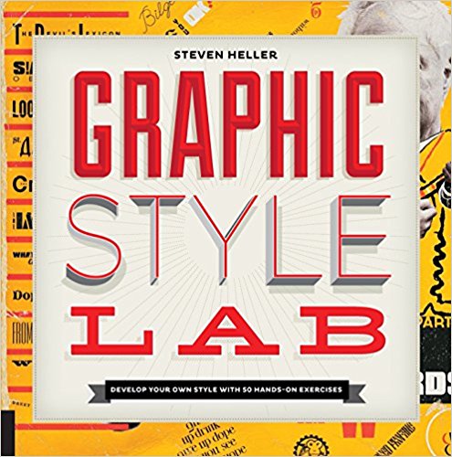 Graphic Style Lab: Develop Your Own Style with 50 Hands-On Exercises (Steven Heller)