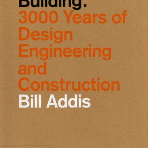 Building: 3,000 Years of Design, Engineering, and Construction (Bill Adis)