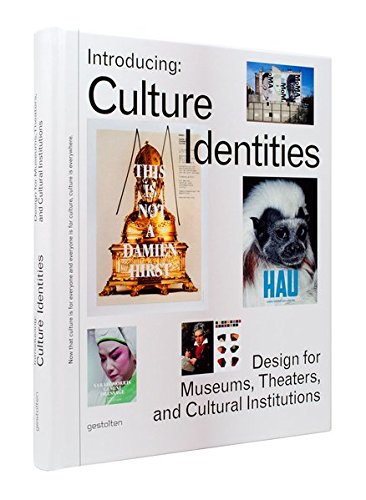 INTRODUCING CULTURE IDENTITIES: DESIGN FOR MUSEUMS, THEATERS AND CULTURAL INSTITUTIONS (ROBERT KLANTEN)