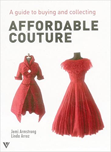 AFFORDABLE COUTURE: A GUIDE TO BUYING AND COLLECTING
