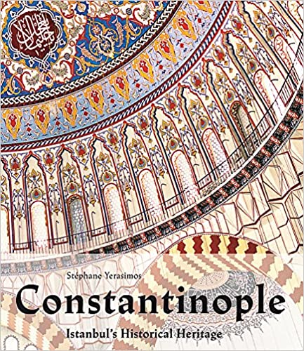 CONSTANTINOPOLE: ISTAMBUL’S HISTORICAL HERITAGE