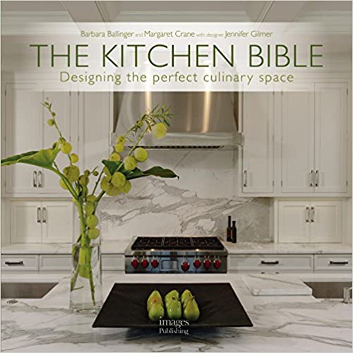The Kitchen Bible: Designing the Perfect Culinary Space (Barbara Ballinger, Margaret Crane, Jennifer Gilmer