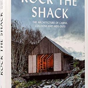 Rock the Shack: The Architecture of Cabins, Cocoons and Hide-Outs (Sven Ehmann, S. Borges)