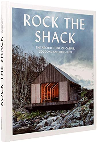 Rock the Shack: The Architecture of Cabins, Cocoons and Hide-Outs (Sven Ehmann, S. Borges)