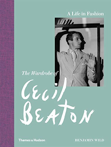 A Life in Fashion: The Wardrobe of Cecil Beaton (Wild, Benjamin)
