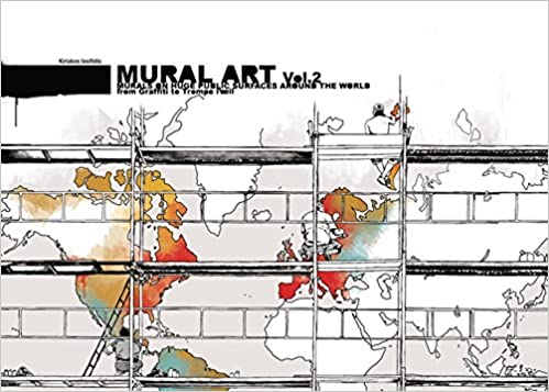 Mural Art 2: Murals on Huge Public Surfaces Around the World from Graffiti to Trompe L’oeil (Kiriakos Iosifidis)