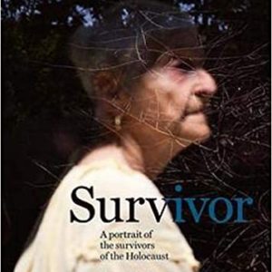 Survivor: A Portrait of the Survivors of the Holocaust by Harry Borden