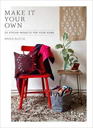 Make It Your Own: 25 Stylish Projects for Your Home