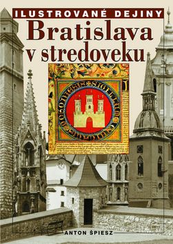Ilustrované dejiny (Bratislava v stredoveku (Anton Špiesz)