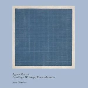 Agnes Martin Paintings, Wrintings, Remembrances