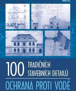100 tradičních stavebních detailů Ochrana proti vodě Michael Balík/ Jaroslav Solař