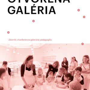 Otvorená galéria – Zborník z konferencie galerijnej pedagogiky