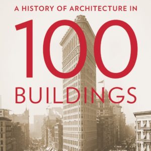Dan Cruickshank – A History of Architecture in 100 Buildings