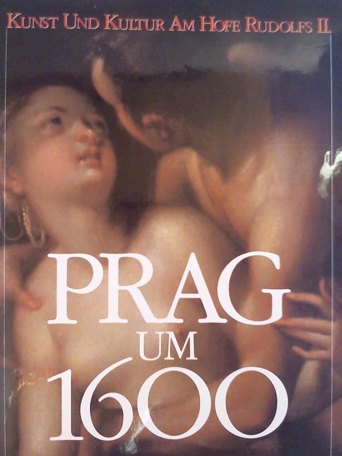 Prag um 1600: Kunst und Kultur am Hofe Kaiser Rudolfs II.